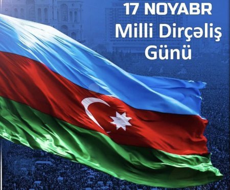 Milli Dirçəliş Günü Azərbaycanın müstəqilliyinin bərpa edilməsində tarixi rol oynadı
